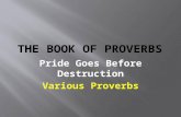 Pride Goes Before Destruction Various Proverbs.  [The LORD] mocks proud mockers but gives grace to the humble. (3:34)  There are six things the LORD.