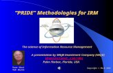 “PRIDE” Methodologies for IRM The science of Information Resource Management A presentation by M&JB Investment Company (M&JB) phmainstreet.com/mba Palm.