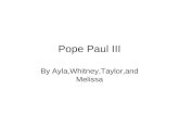 Pope Paul III By Ayla,Whitney,Taylor,and Melissa.