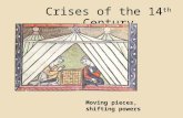 Crises of the 14 th Century Moving pieces, shifting powers.