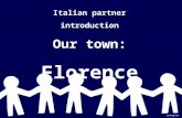 Italian partner introduction Our town: Florence. Our town: FIRENZE.