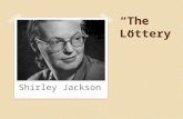 “The Lottery” Shirley Jackson. Tradition “Lottery in June, corn be heavy soon” (528-529). ◦ The stoning was a sacrifice made for good crops ◦ Sacrifice.