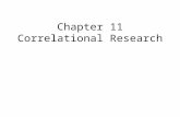 Chapter 11 Correlational Research. Correlational Studies Correlational Study: An approach to research that involves measuring different variables to see.