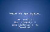 Here we go again… Mr. Bell: Most students:  Some students: (my favorites)