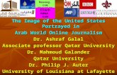The Image of the United States Portrayed in Arab World Online Journalism Dr. Ashraf Galal Associate professor Qatar University Dr. Mahmoud Galander Qatar.