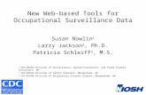 New Web-based Tools for Occupational Surveillance Data Susan Nowlin 1 Larry Jackson 2, Ph.D. Patricia Schleiff 3, M.S. 1 CDC\NIOSH Division of Surveillance,