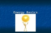 Energy Basics. Energy The ability to do work or cause change The ability to do work or cause change Either potential or kinetic Either potential or kinetic.