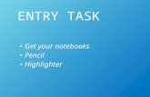 ENTRY TASK Get your notebooks Pencil Highlighter.