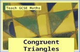 Teach GCSE Maths Congruent Triangles. Teach GCSE Maths Congruent Triangles © Christine Crisp "Certain images and/or photos on this presentation are the.