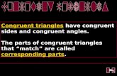 Congruent triangles have congruent sides and congruent angles. The parts of congruent triangles that “match” are called corresponding parts.
