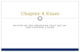 REVIEW OF THE PROBLEMS THAT ARE ON THE CHAPTER 4 EXAM Chapter 4 Exam.