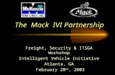 The Mack IVI Partnership Freight, Security & ITSGA Workshop Intelligent Vehicle Initiative Atlanta, GA February 28 th, 2003.