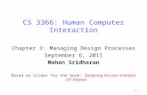 CS 3366: Human Computer Interaction Chapter 3: Managing Design Processes September 6, 2011 Mohan Sridharan Based on Slides for the book: Designing the.