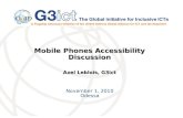 Mobile Phones Accessibility Discussion Axel Leblois, G3ict November 1, 2010 Odessa.