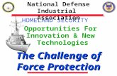 HOMELAND SECURITY National Defense Industrial Association Opportunities For Innovation & New Technologies The Challenge of Force Protection.