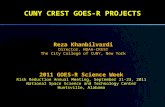 CUNY CREST GOES-R PROJECTS Reza Khanbilvardi Director, NOAA-CREST The City College of CUNY, New York 2011 GOES-R Science Week Risk Reduction Annual Meeting,