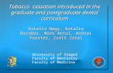 Tobacco cessation introduced in the graduate and postgraduate dental curriculum Katalin Nagy, Katalin Barabás, Márk Antal, András Forster, Zsolt Zalai.