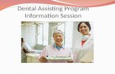 Dental Assisting Program Information Session. Duties of the Dental Assistant assisting the dentist during a variety of treatment procedures taking and.