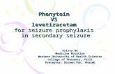Phenytoin VS levetiracetam for seizure prophylaxis in secondary seizure Kristy Wu Medicine Rotation Western University of Health Sciences College of Pharmacy,