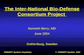 The Inter-National Bio-Defense Consortium Project Kenneth Berry, MD June 2004 Gothenburg, Sweden The Inter-National Bio-Defense Consortium Project Kenneth.