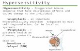 Hypersensitivity  Hypersensitivity – Exaggerated immune response that have deleterious effects and causes damage to the individual.  Anaphylaxis – an.