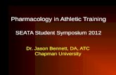 Pharmacology in Athletic Training SEATA Student Symposium 2012 Dr. Jason Bennett, DA, ATC Chapman University.