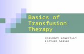 Basics of Transfusion Therapy Resident Education Lecture Series.
