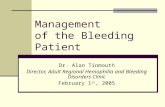 Management of the Bleeding Patient Dr. Alan Tinmouth Director, Adult Regional Hemophilia and Bleeding Disorders Clinic February 1 st, 2005.