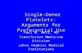 Single-Donor Platelets: Arguments for Preferential Use Paul M. Ness, MD Transfusion Medicine Division Johns Hopkins Medical Institutions.
