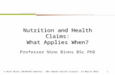 © Nino Binns 2012FDIN Seminar – Who Needs Health Claims? 21 March 2012 1 Professor Nino Binns BSc PhD Nutrition and Health Claims: What Applies When?