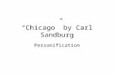 “Chicago” by Carl Sandburg Personification. Carl Sandburg 1878-1967 »1916 Sandburg wrote the poem in 1916.