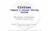 Civitas Toward a Secure Voting System Michael Clarkson Cornell University Coin (ca. 63 B.C.) commemorating introduction of secret ballot in 137 B.C. Stevens.