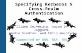 Specifying Kerberos 5 Cross-Realm Authentication Iliano Cervesato, Aaron D. Jaggard, Andre Scedrov, and Chris Walstad Supported by ONR, NSF, NRL.