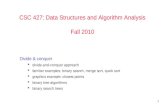 1 CSC 427: Data Structures and Algorithm Analysis Fall 2010 Divide & conquer  divide-and-conquer approach  familiar examples: binary search, merge sort,