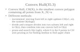 Convex Hull(35.3) Convex Hull, CH(X), is the smallest convex polygon containing all points from X, |X|=n Different methods: –incremental: moving from left.