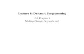 Lecture 6: Dynamic Programming 0/1 Knapsack Making Change (any coin set)