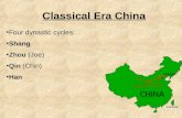 Classical Era China Four dynastic cycles: Shang Zhou (Joe) Qin (Chin) Han.
