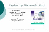 Exploring Microsoft Office XP - Microsoft Word Chapter 11 Exploring Microsoft Word Chapter 1 What Will Word Processing Do For Me? By Robert T. Grauer Maryann.