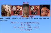 L Help! I need prayer Here’s an opportunity for you to answer this call for help? Men, women, church and community need our prayer support.
