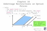 ©David Dubofsky and 16-1 Thomas W. Miller, Jr. Chapter 16 Arbitrage Restrictions on Option Prices Calls –The upper bound is C < S –If there are no dividend.