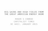BIG GAINS AND HIGH YIELDS FROM THE GREAT AMERICAN ENERGY BOOM ROGER S CONRAD CAPITALIST TIMES DC AAII, JANUARY 2015.