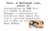 Fire- a National Loss, avert it. Pr esentation by CVO Shri D.C.SAGAR in Branch Manager’s Conference to sensitize them about the S.O.P. on Fire Prevention.