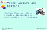 Capture Devices, Video Encoding Standards and post-production techniques B.Sc. (Hons) Multimedia ComputingMedia Technologies Video Capture and Editing