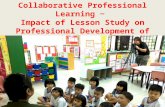 Collaborative Professional Learning ~ Impact of Lesson Study on Professional Development of Preschool Educators Presenter: Peggy Foo.