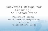 Universal Design for Learning: An Introduction PowerPoint Slides to be used in conjunction with the Facilitator’s Guide.