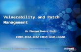 Vulnerability and Patch Management Dr. Thomas Moore, Ph.D. EMBA, BCSA, BCSP, CISSP, CISM, LCNAD Dr. Thomas Moore, Ph.D. EMBA, BCSA, BCSP, CISSP, CISM,