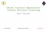 June 29th 2006 GALEX Operations Review Karl Forster GALEX Science Operations Center Mission Planning Karl Forster.