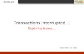 Transactions Interrupted … Exploring issues … September 14, 2011.