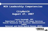 MCH Leadership Competencies CityMatCH August 27, 2007 Laura Kavanagh, MPP Department of Health and Human Services Health Resources and Services Administration.
