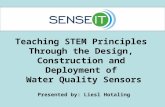 Teaching STEM Principles Through the Design, Construction and Deployment of Water Quality Sensors Presented by: Liesl Hotaling.